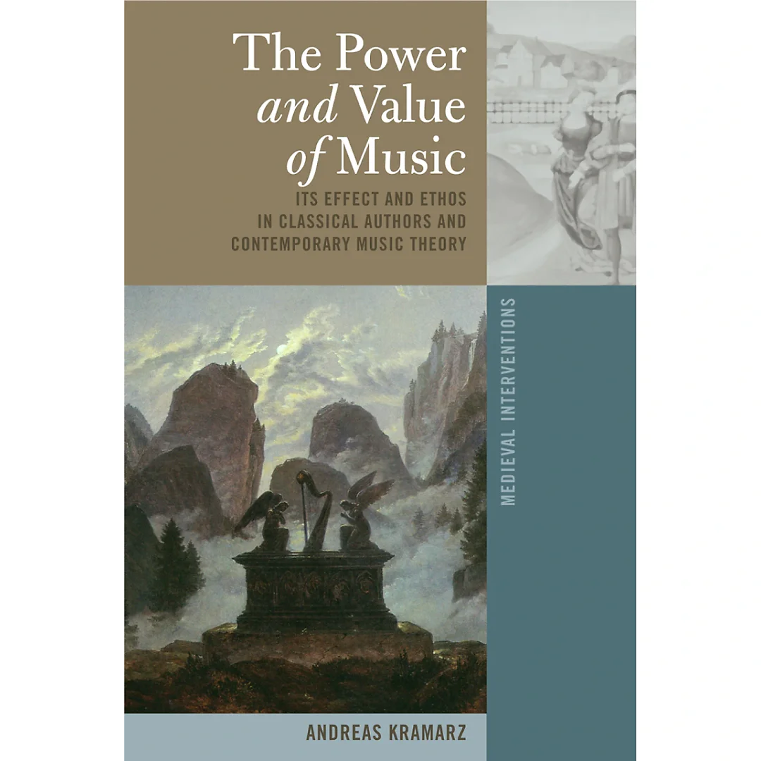The Power and Value of Music: Its Effect and Ethos in Classical Authors and Contemporary Music Theory