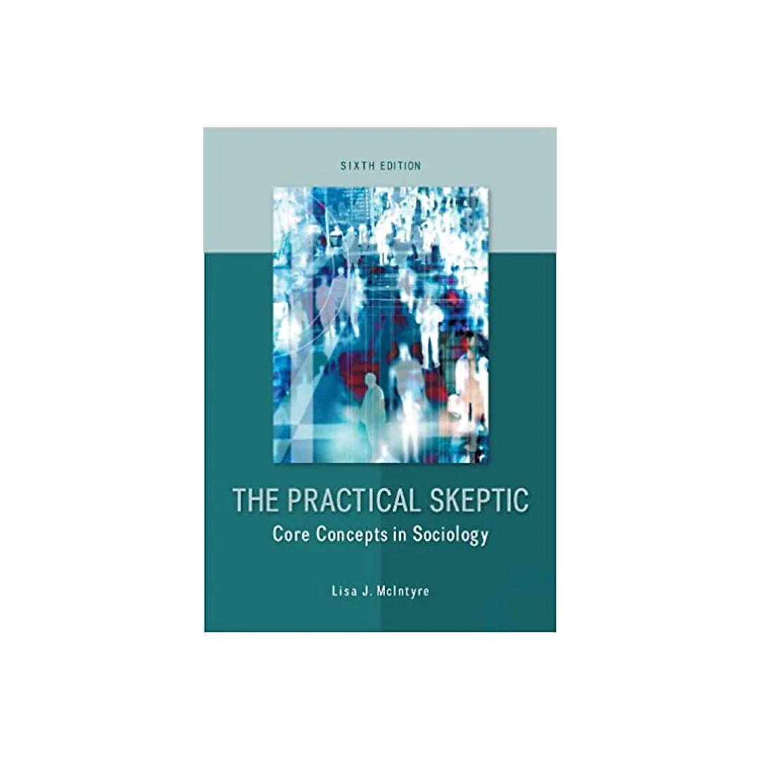 The Practical Skeptic: Core Concepts in Sociology, 6th edition