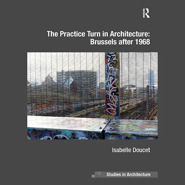The Practice Turn in Architecture: Brussels after 1968