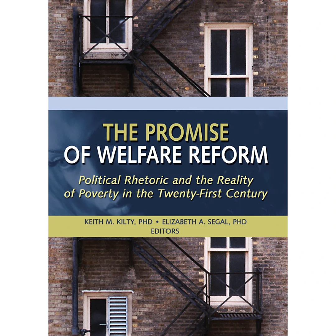The Promise of Welfare Reform: Political Rhetoric and the Reality of Poverty in the Twenty-First Century