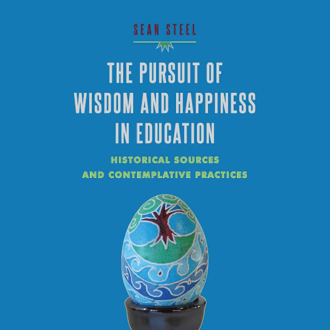 The Pursuit of Wisdom and Happiness in Education: Historical Sources and Contemplative Practices