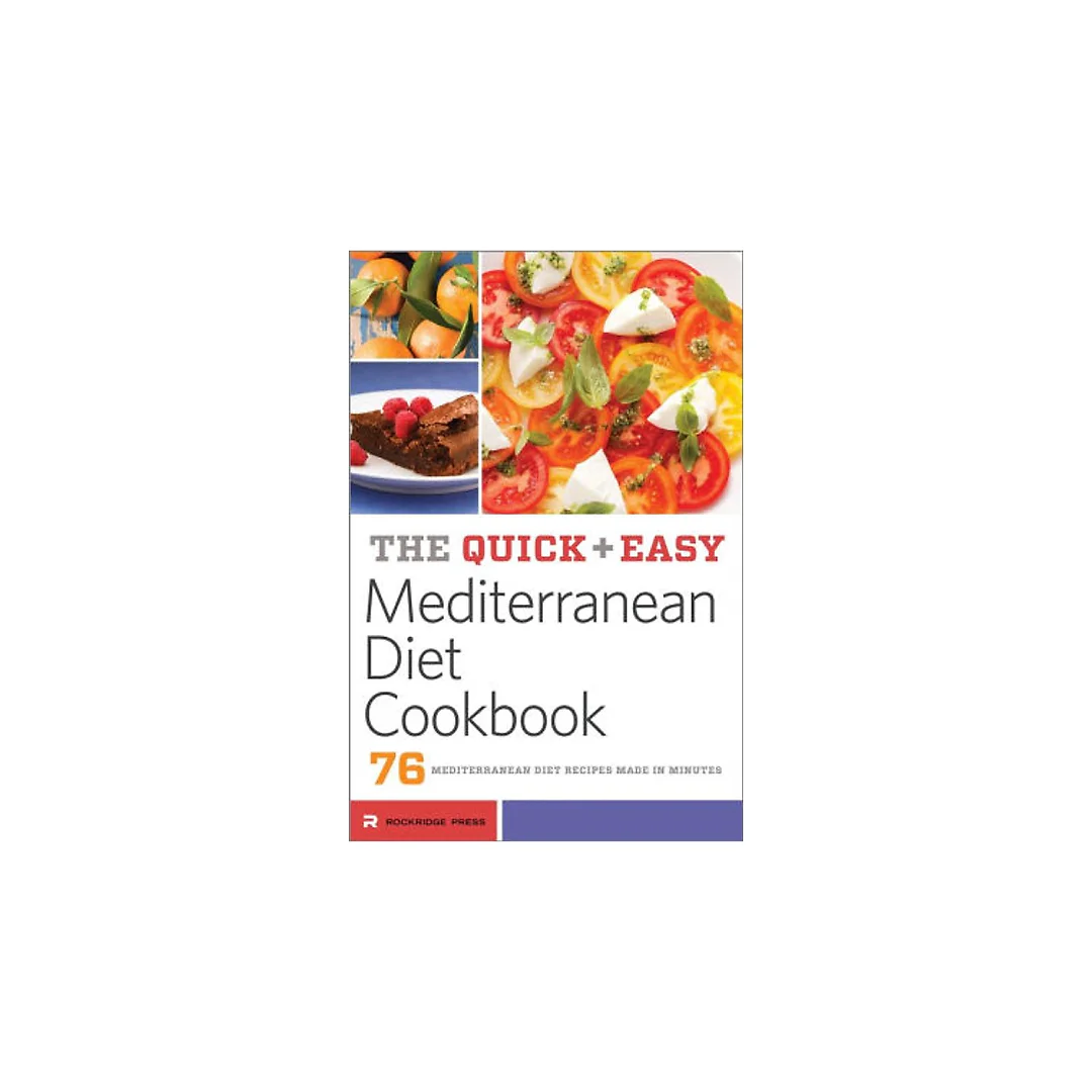 The Quick &amp; Easy Mediterranean Diet Cookbook: 76 Mediterranean Diet Recipes Made in Minutes