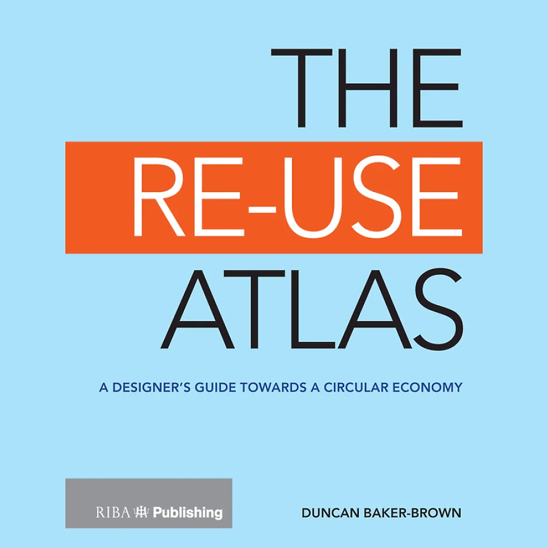 The Re-Use Atlas: A Designer's Guide Towards the Circular Economy