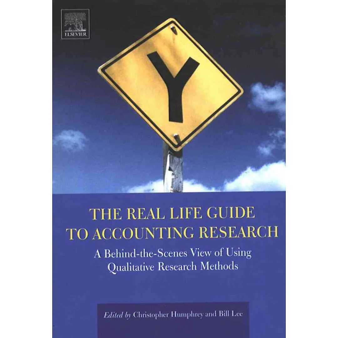 The Real Life Guide to Accounting Research: A Behind-the-Scenes View of Using Qualitative Research Methods