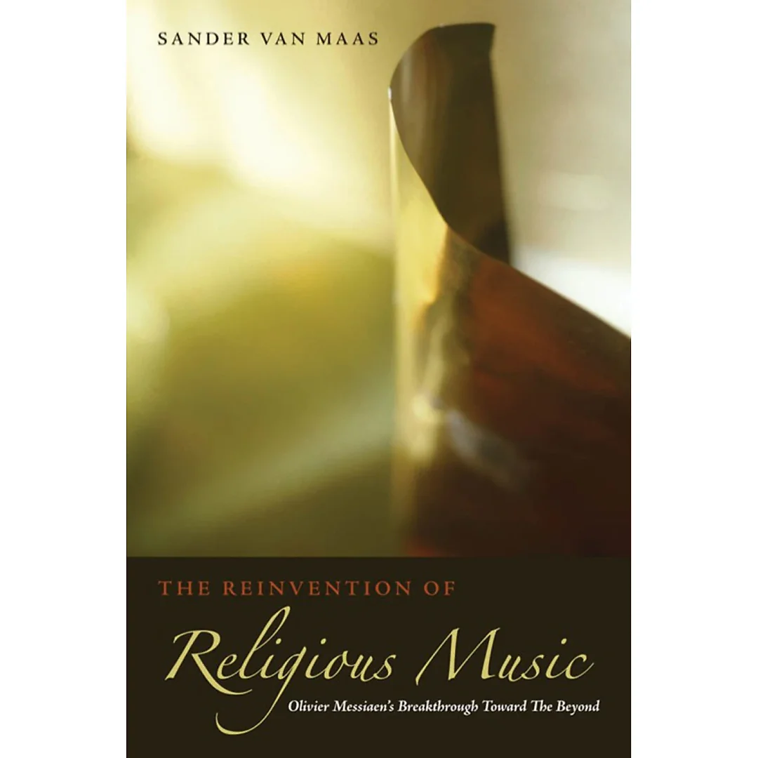 The Reinvention of Religious Music: Olivier Messiaen's Breakthrough Toward the Beyond