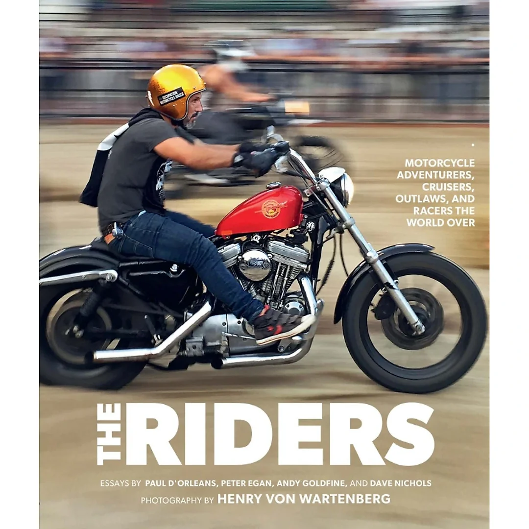 The Riders: Motorcycle Adventurers Cruisers Outlaws and Racers the World Over