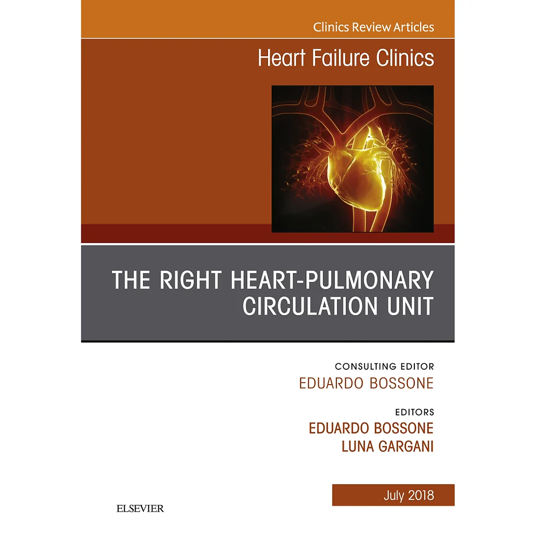 The Right Heart - Pulmonary Circulation Unit, An Issue of Heart Failure Clinics
