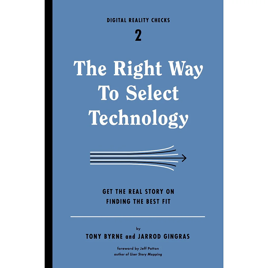 The Right Way to Select Technology: Get the Real Story on Finding the Best Fit