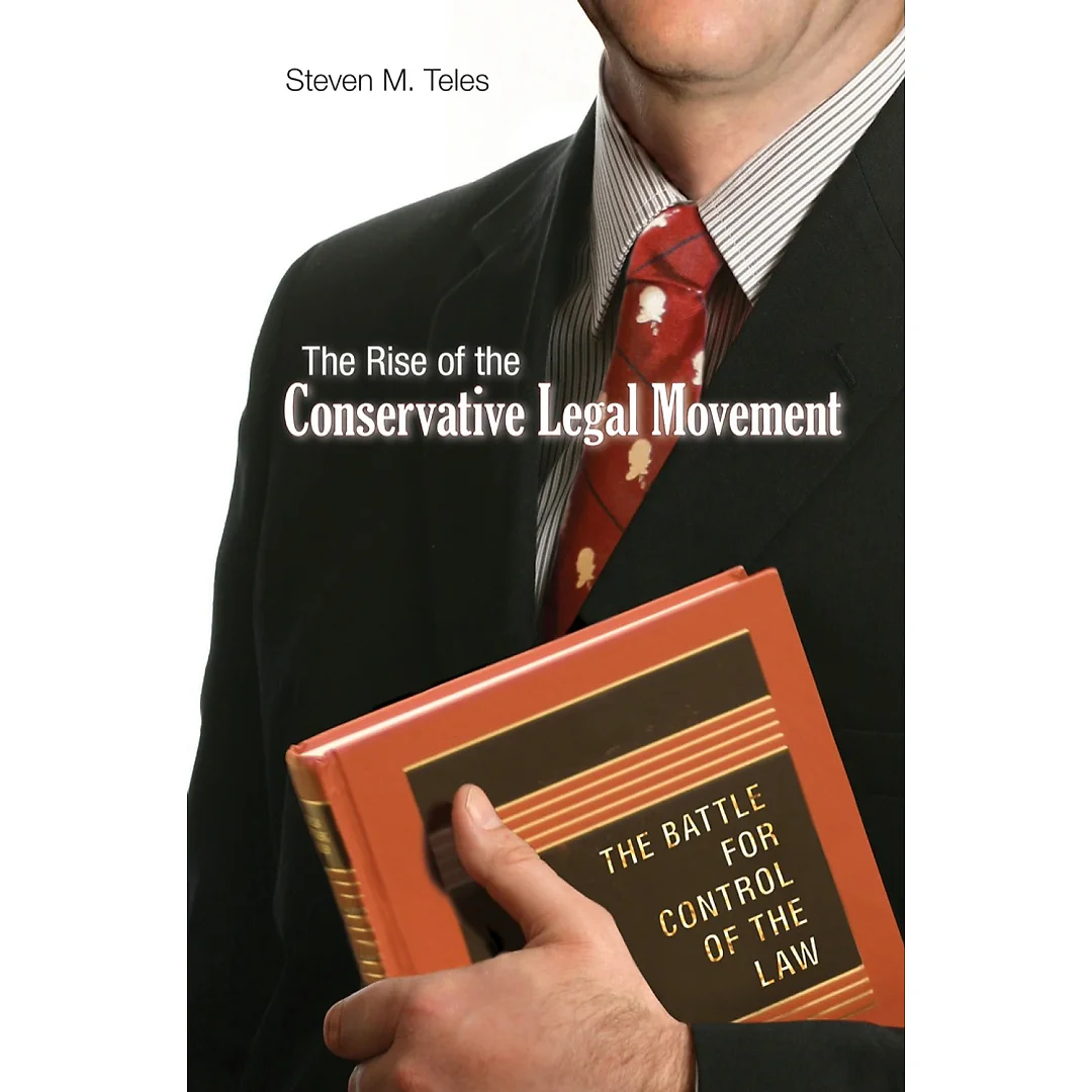 The Rise of the Conservative Legal Movement: The Battle for Control of the Law