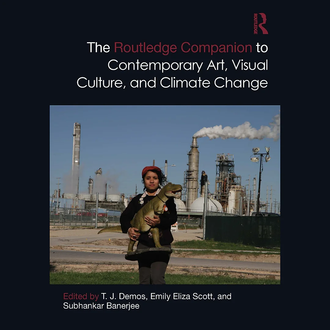 The Routledge Companion to Contemporary Art Visual Culture and Climate Change