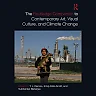 The Routledge Companion to Contemporary Art Visual Culture and Climate Change