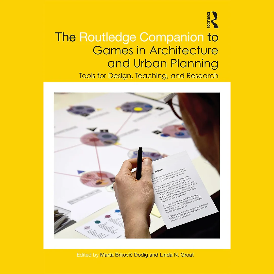The Routledge Companion to Games in Architecture and Urban Planning: Tools for Design Teaching and Research