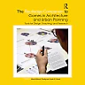 The Routledge Companion to Games in Architecture and Urban Planning: Tools for Design Teaching and Research