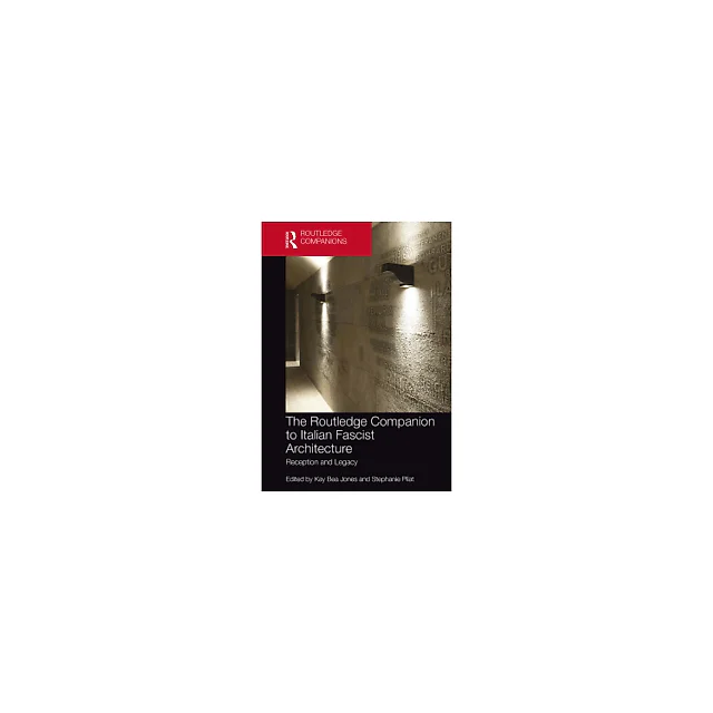 The Routledge Companion to Italian Fascist Architecture: Reception and Legacy