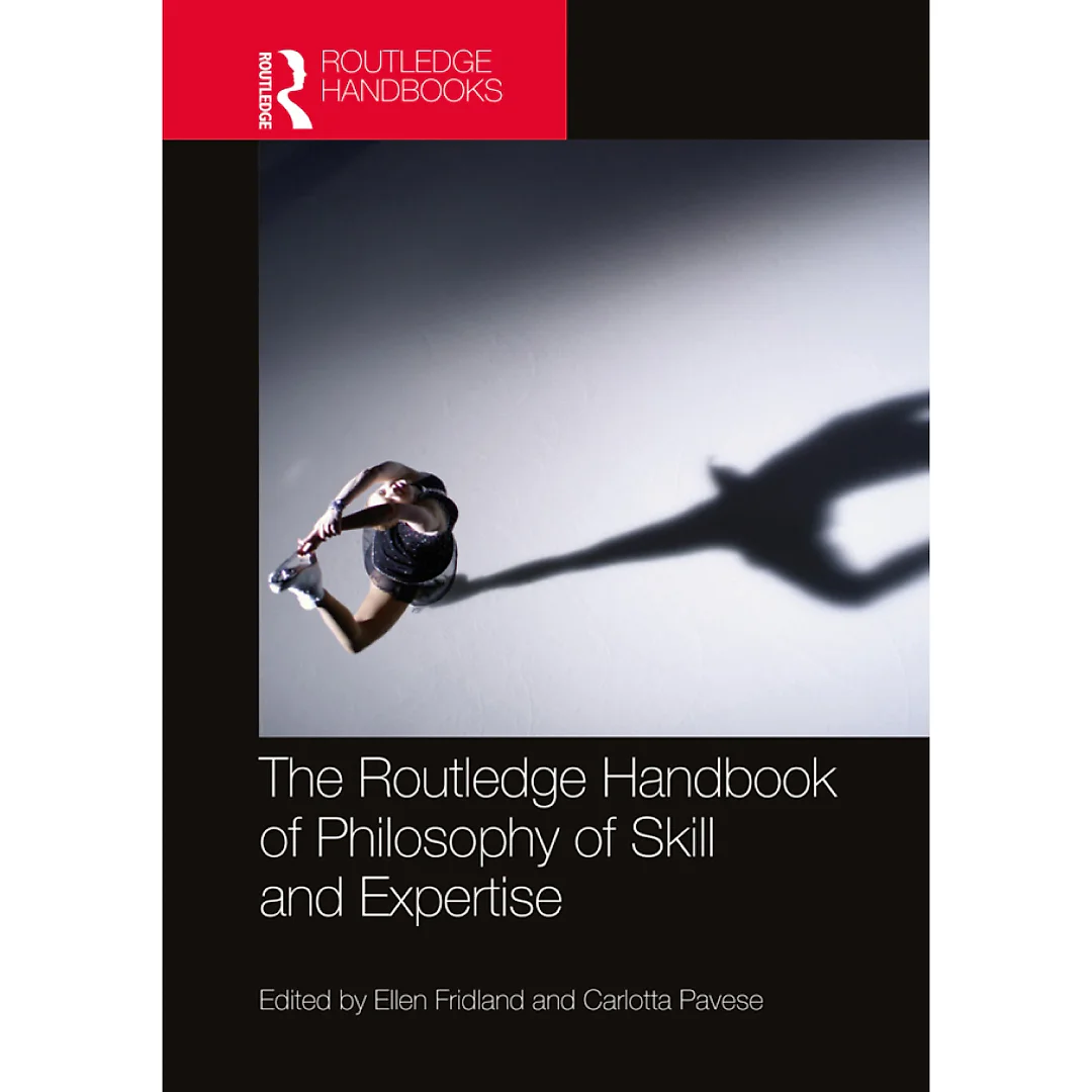 The Routledge Handbook of Philosophy of Skill and Expertise