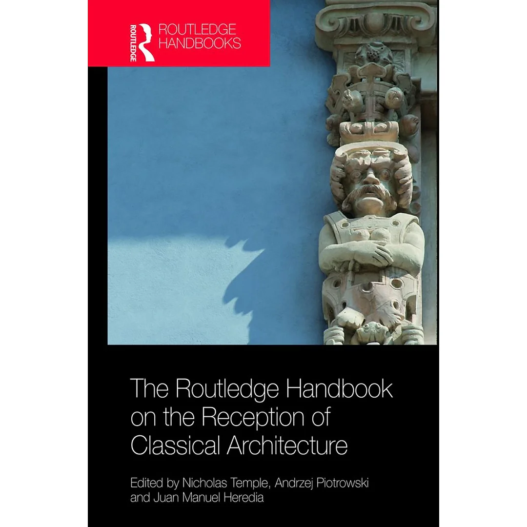 The Routledge Handbook on the Reception of Classical Architecture