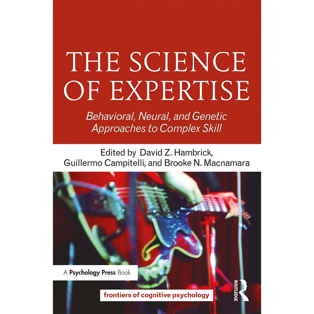 The Science of Expertise: Behavioral Neural and Genetic Approaches to Complex Skill