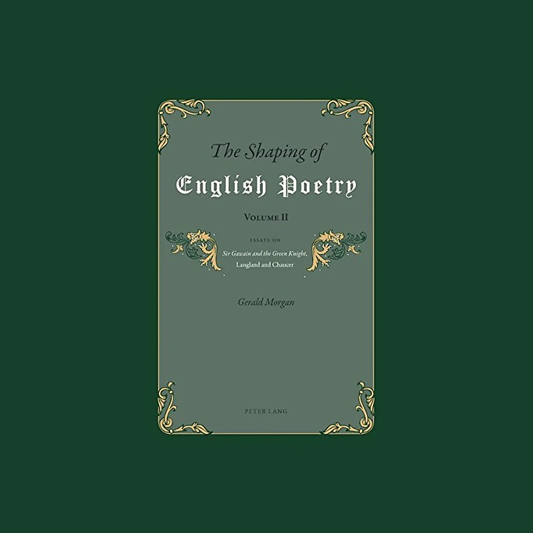 The Shaping of English Poetry- Volume II Essays on 'Sir Gawain and the Green Knight', Langland and Chaucer