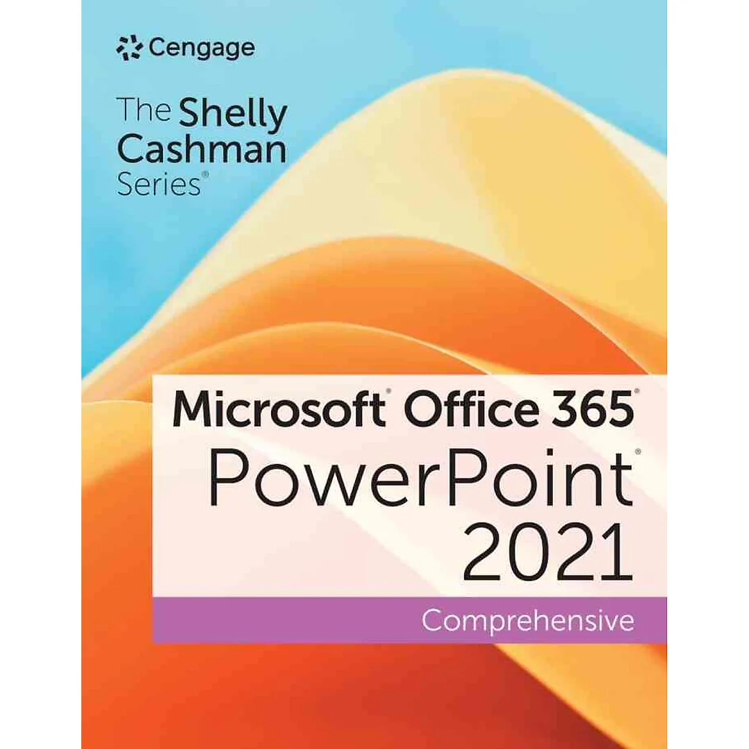 The Shelly Cashman Series® Microsoft® Office 365® & PowerPoint® 2021, Comprehensive 1st Edition