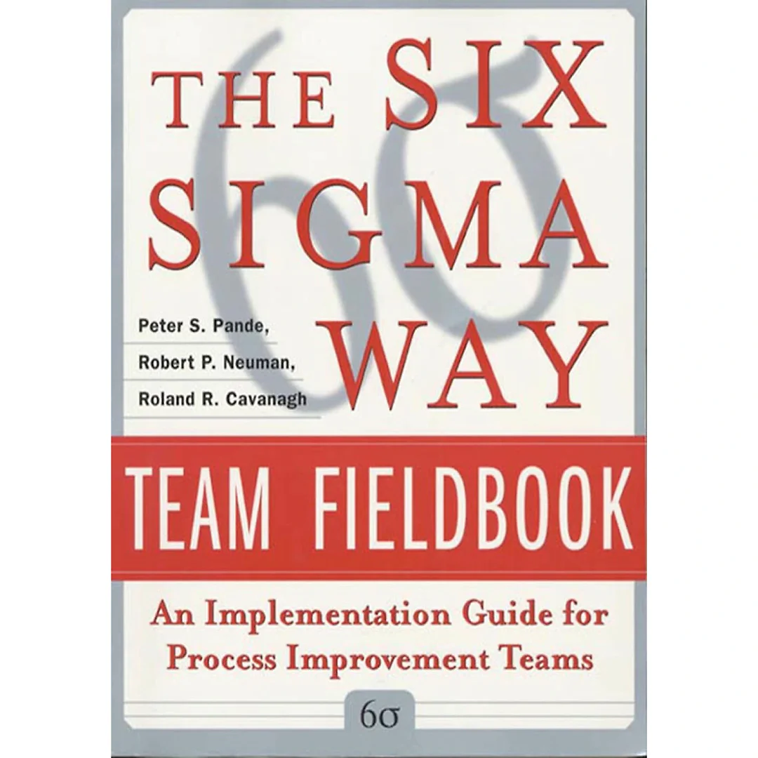 The Six Sigma Way Team Fieldbook: An Implementation Guide for Process Improvement Teams