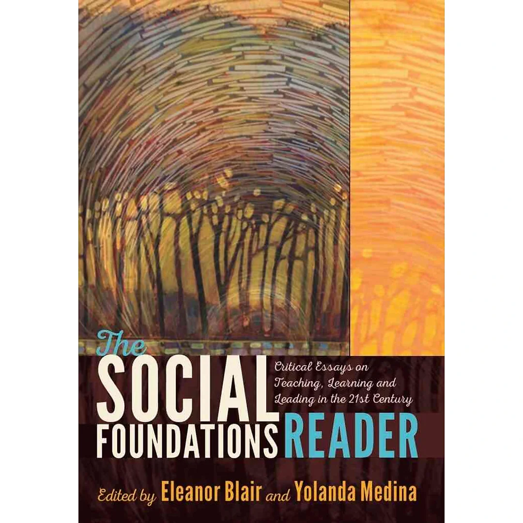 The Social Foundations Reader: Critical Essays on Teaching, Learning and Leading in the 21st Century