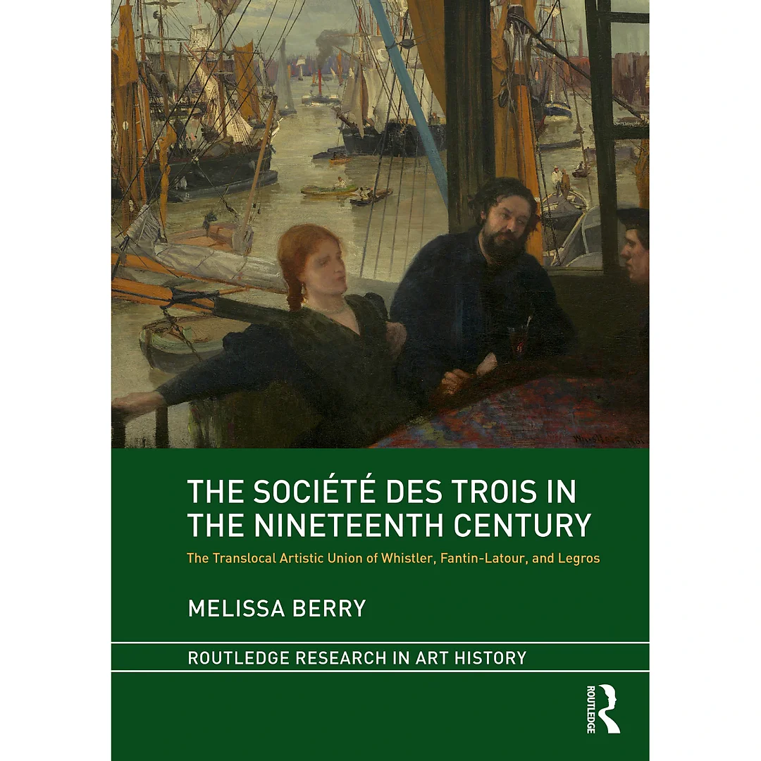 The Société des Trois in the Nineteenth Century: The Translocal Artistic Union of Whistler Fantin-Latour and Legros
