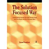 The Solution Focused Way: Incorporating Solution Focused Therapy Tools and Techniques into Your Everyday Work