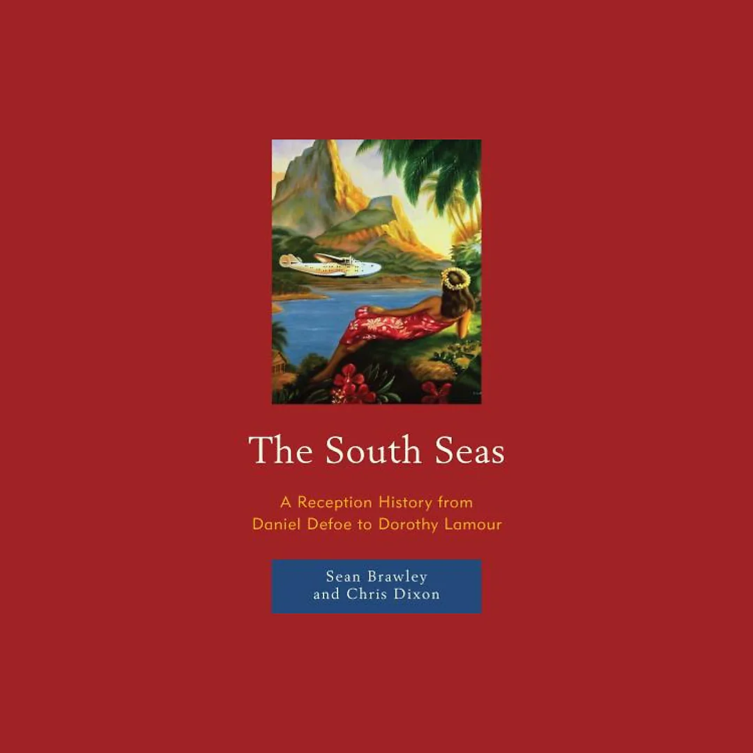 The South Seas: A Reception History from Daniel Defoe to Dorothy Lamour
