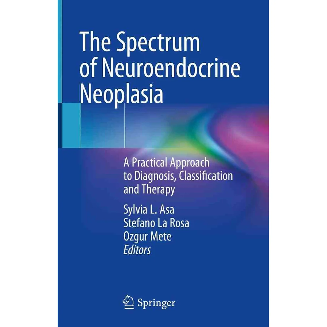The Spectrum of Neuroendocrine Neoplasia: A Practical Approach to Diagnosis Classification and Therapy