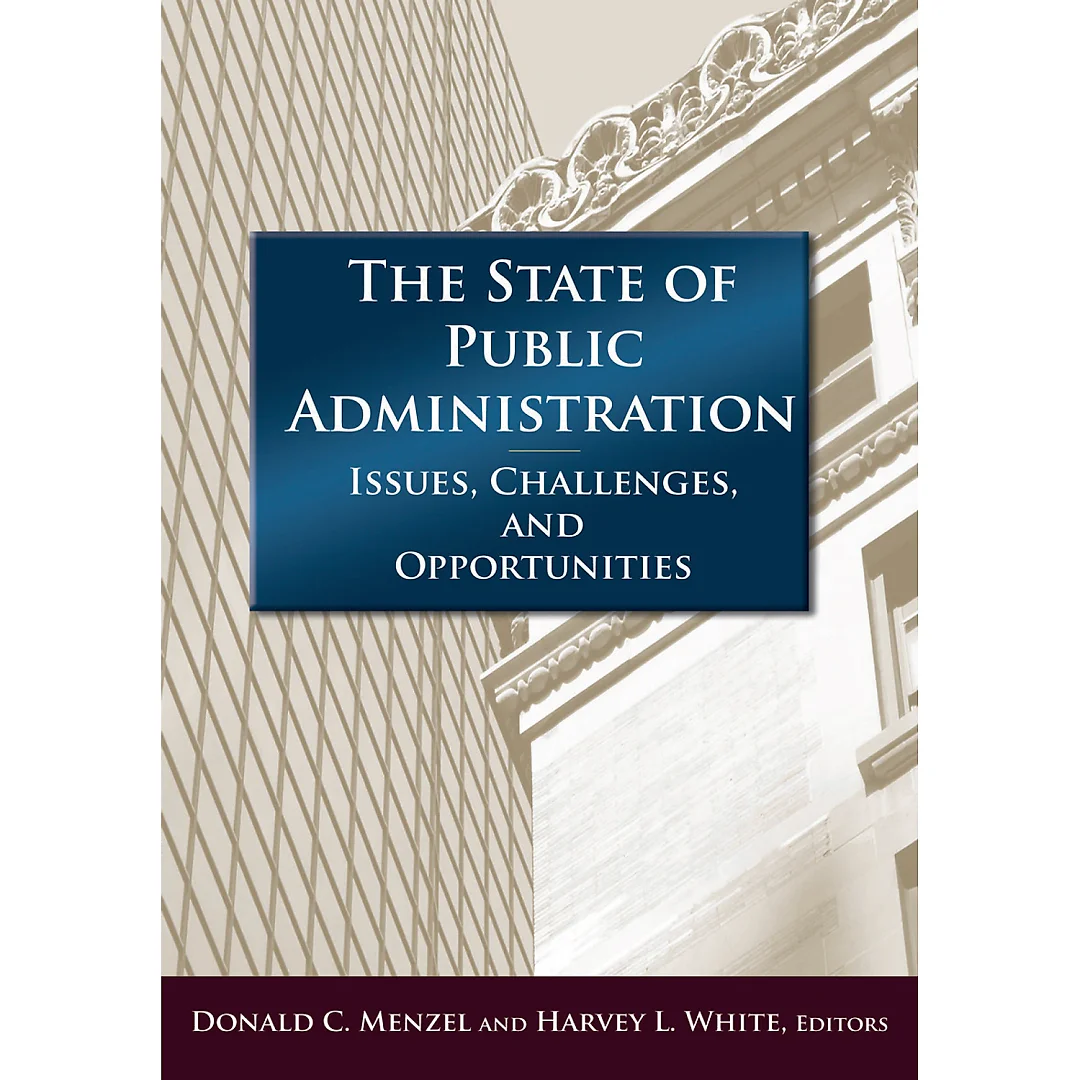 The State of Public Administration: Issues Challenges and Opportunities