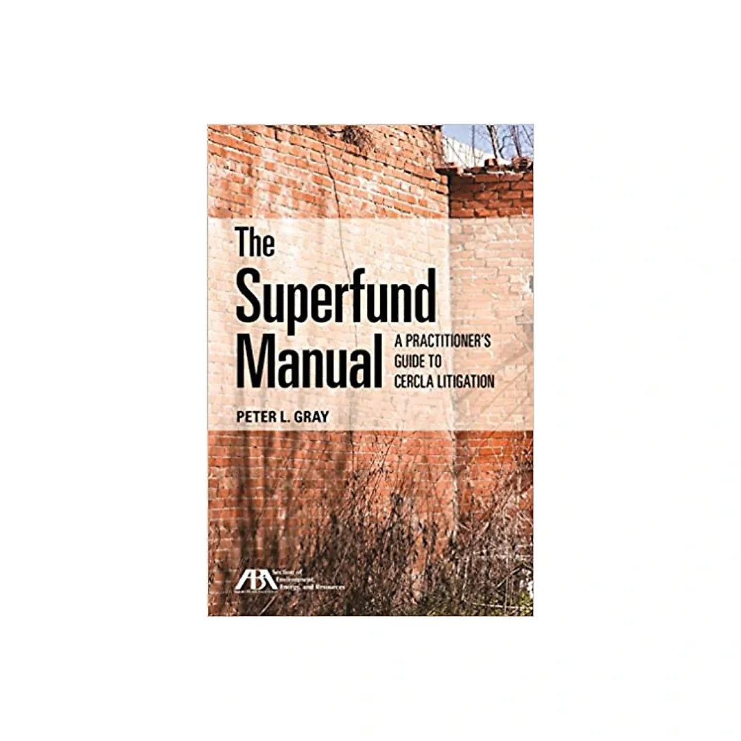 The Superfund Manual: A Practitioner's Guide to CERCLA Litigation