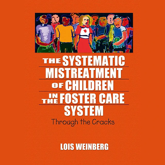 The Systematic Mistreatment of Children in the Foster Care System: Through the Cracks