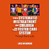 The Systematic Mistreatment of Children in the Foster Care System: Through the Cracks