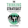 The Thinking Strategist: Unleashing the Power of Strategic Management to Identify Explore and Solve Problems