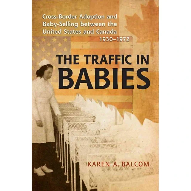 The Traffic in Babies: Cross-Border Adoption and Baby-Selling between the United States and Canada 1930-1972