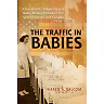 The Traffic in Babies: Cross-Border Adoption and Baby-Selling between the United States and Canada 1930-1972