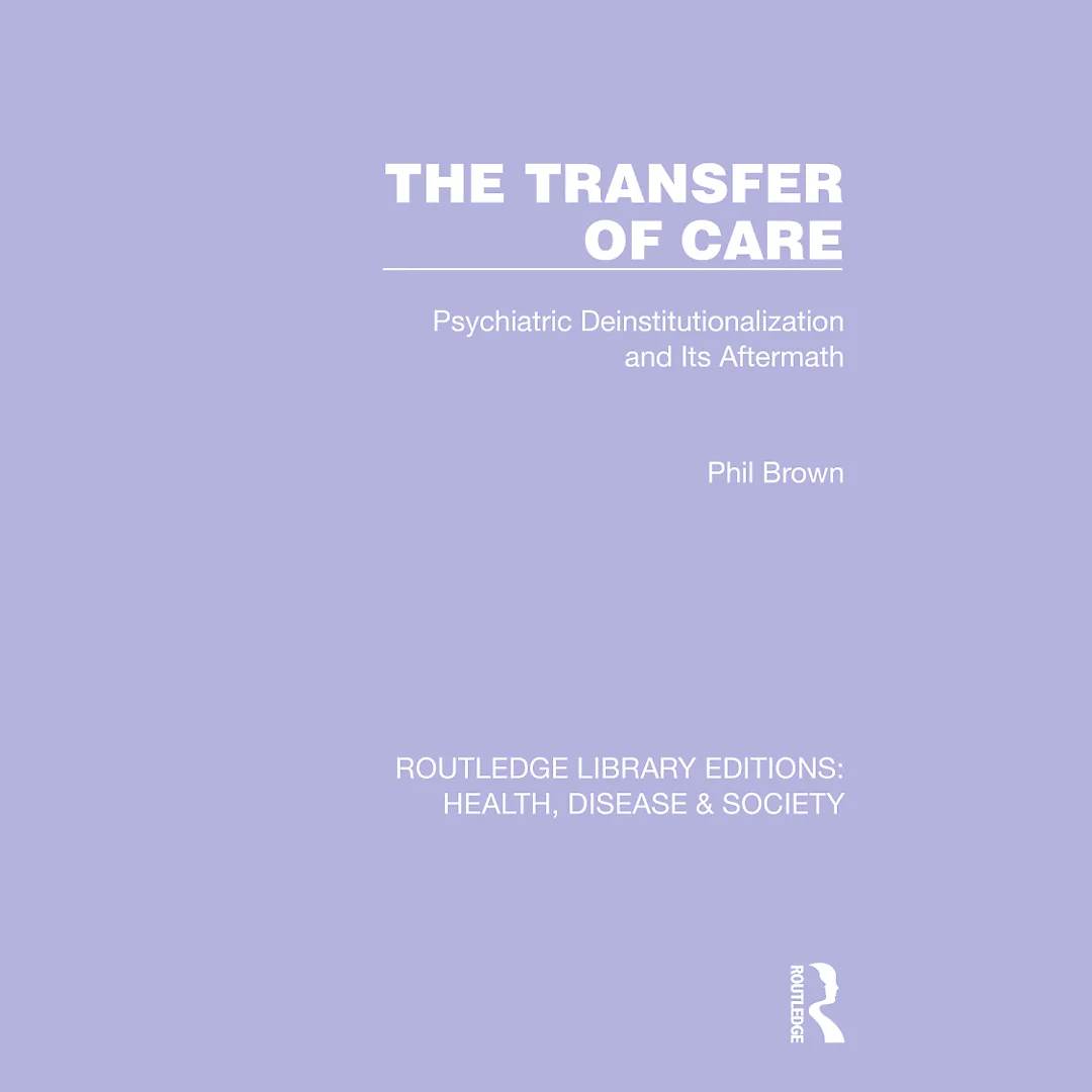 The Transfer of Care: Psychiatric Deinstitutionalization and Its Aftermath