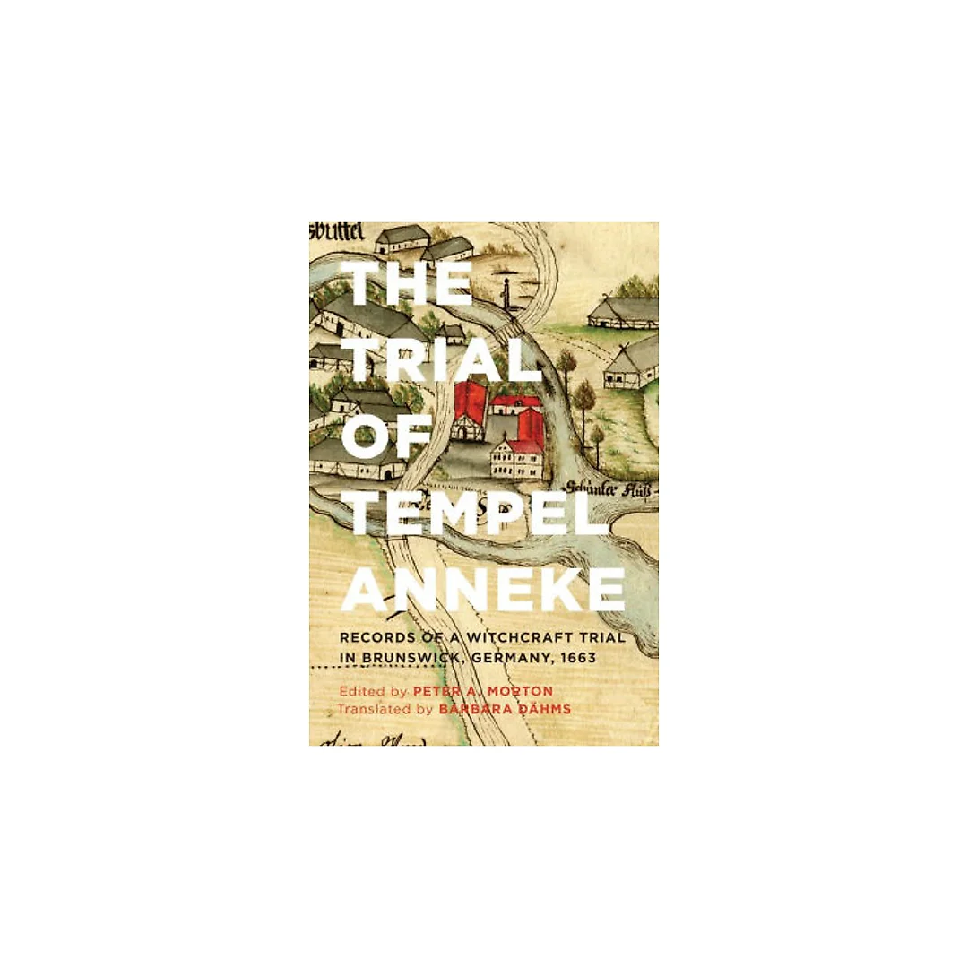 The Trial of Tempel Anneke: Records of a Witchcraft Trial in Brunswick, Germany, 1663, Second Edition
