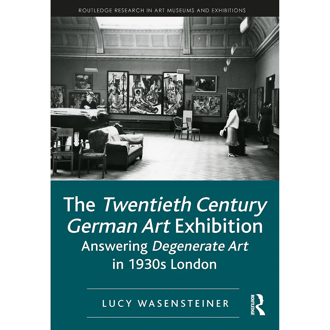 The Twentieth Century German Art Exhibition: Answering Degenerate Art in 1930s London