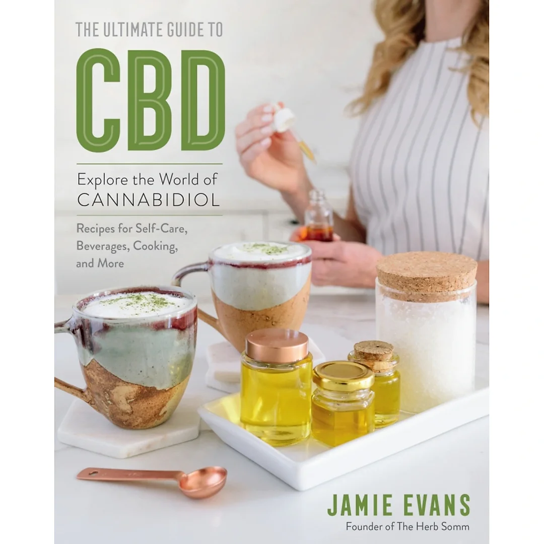 The Ultimate Guide to CBD: Explore the World of Cannabidiol - Recipes for Self-Care Beverages Cooking and More