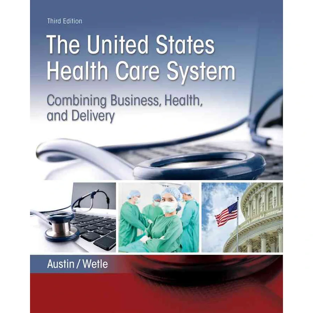 The United States Health Care System: Combining Business, Health, and Delivery, 3rd Edition