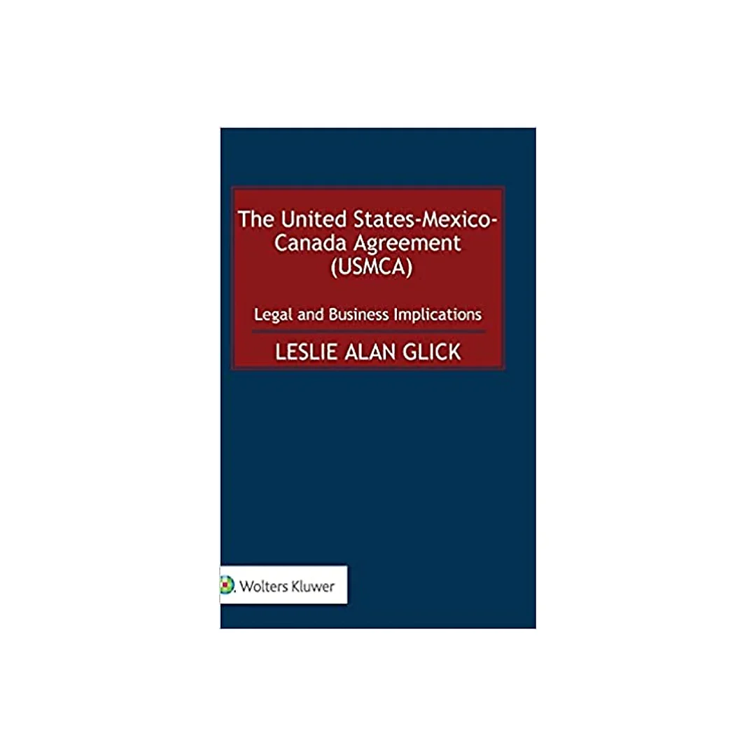 The United States-Mexico-Canada Agreement (USMCA): Legal and Business Implications