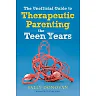 The Unofficial Guide to Therapeutic Parenting - The Teen Years