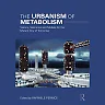 The Urbanism of Metabolism: Visions Scenarios and Models for the Mutant City of Tomorrow