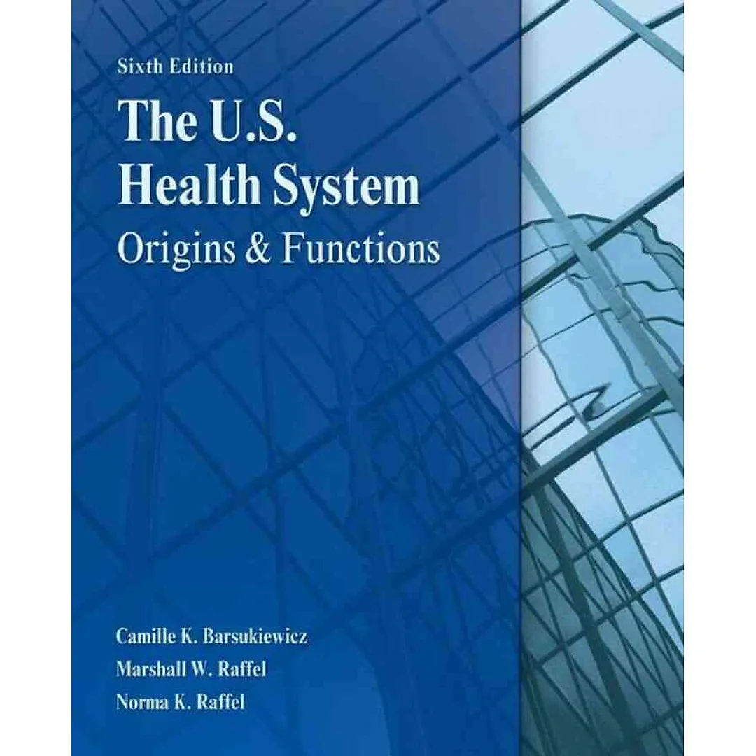 The U.S. Health System: Origins and Functions 6th Edition