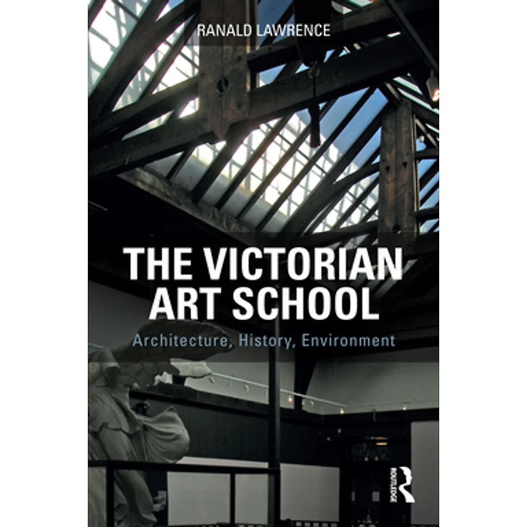 The Victorian Art School: Architecture History Environment