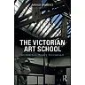 The Victorian Art School: Architecture History Environment