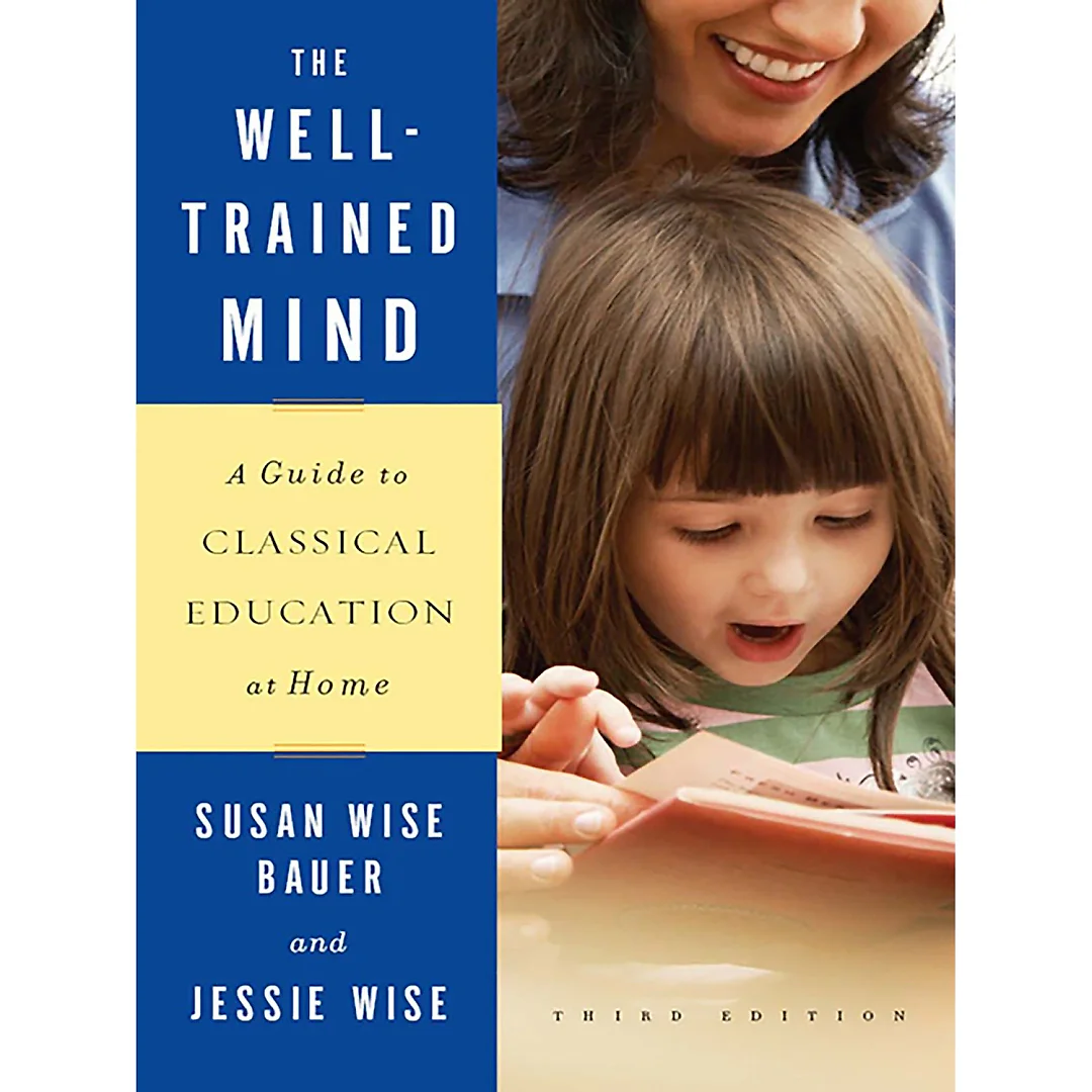 The Well-Trained Mind: A Guide to Classical Education at Home (Third Edition)