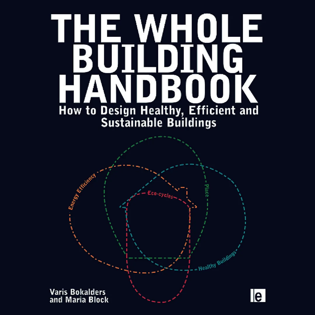 The Whole Building Handbook: How to Design Healthy, Efficient and Sustainable Buildings