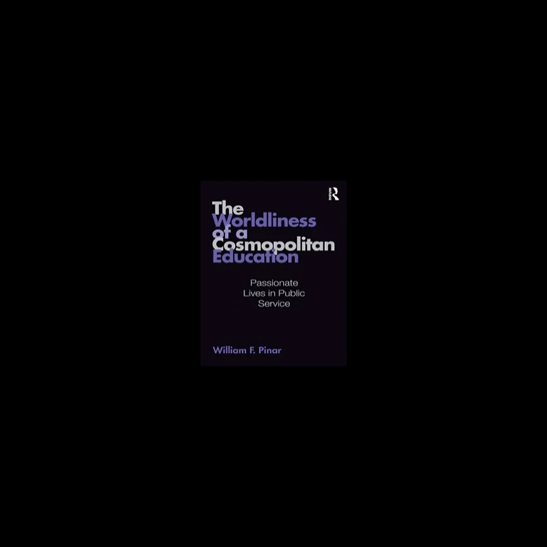The Worldliness of a Cosmopolitan Education: Passionate Lives in Public Service